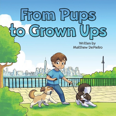 From Pups to Grown Ups: A Heartwarming Childrens Book About Growing Up, Friendship, and Life Lessons with Dogs