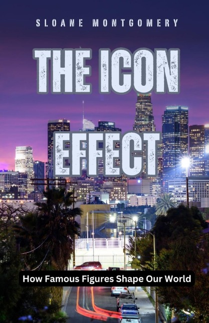 The Icon Effect: How Famous Figures Shape Our World