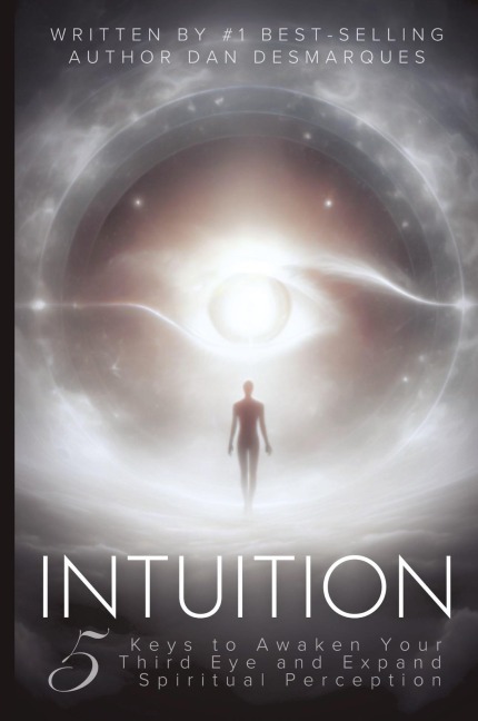 Intuition: 5 Keys to Awaken Your Third Eye and Expand Spiritual Perception