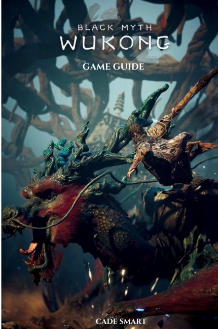 Black Myth: Wukong Game Guide: Secrets, Skills and Strategies to Survive