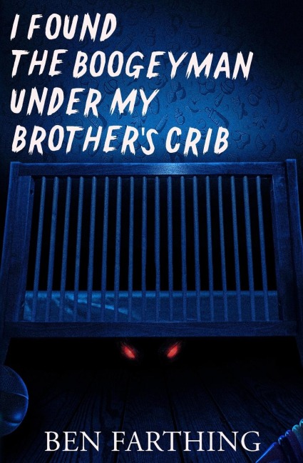 I Found the Boogeyman Under My Brothers Crib