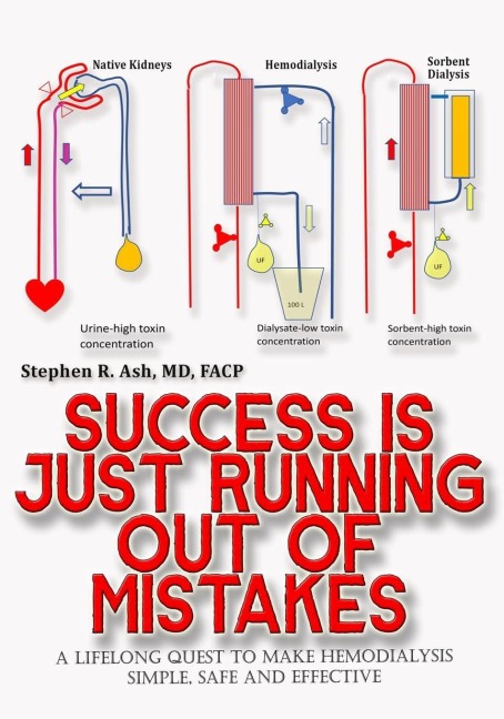 Success is just Running out of Mistakes: A Lifelong Quest to Make Hemodialysis  Simple, Safe, and Effective