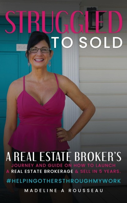 Struggled to Sold: A Real Estate Brokers Journey and Guide On How to Launch a Real Estate Brokerage & Sell in 5 Years
