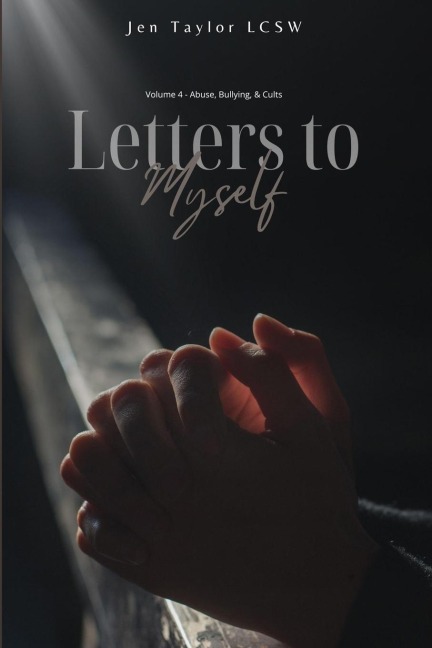 Letters to Myself Volume 4: Abuse, Bullying, & Cults