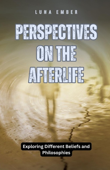 Perspectives on the Afterlife: Exploring Different Beliefs and Philosophies
