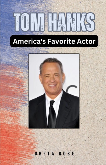 Tom Hanks: Americas Favorite Actor