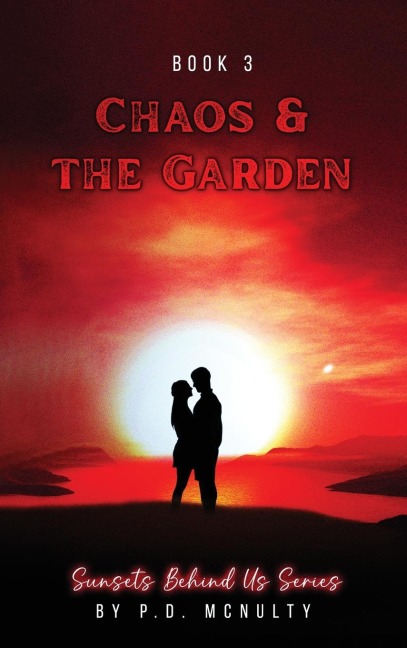 Chaos & The Garden: Sunsets Behind Us Series - Book 3