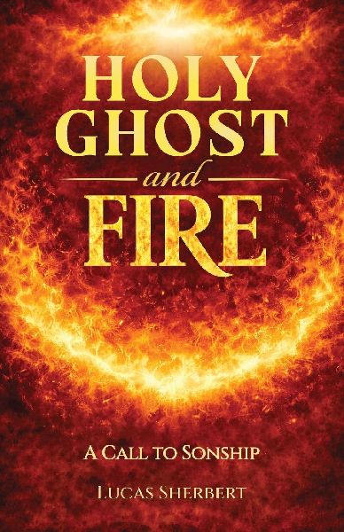 Holy Ghost And Fire: A Call to Sonship