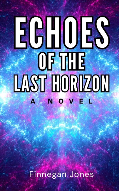 Echoes of the Last Horizon: A Novel