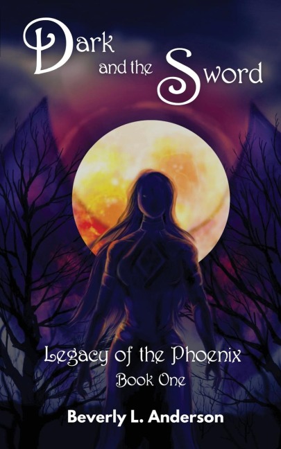 Dark and the Sword: Legacy of the Phoenix Book One