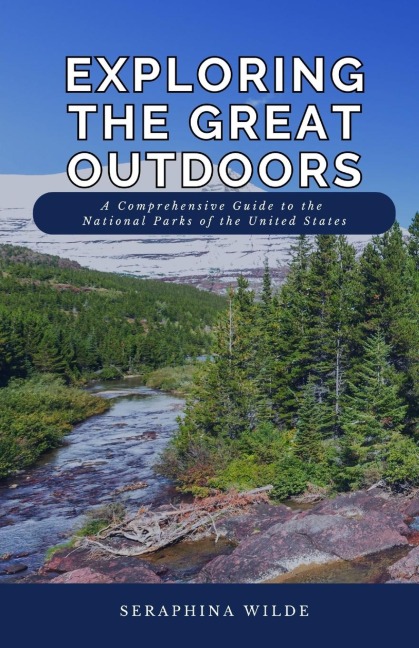 Exploring the Great Outdoors: A Comprehensive Guide to the National Parks of the United States