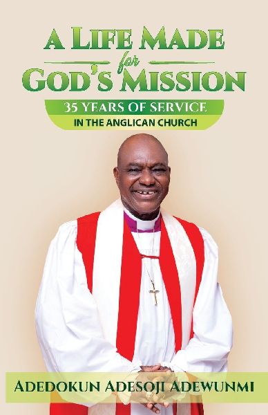 A LIFE MADE FOR GOD'S MISSION -  Thirty-Five Years of Service in the Anglican Church