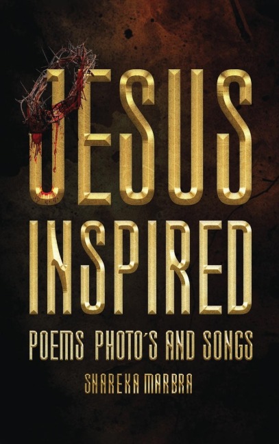 JESUS INSPIRED: POEMS PHOTOS AND SONGS