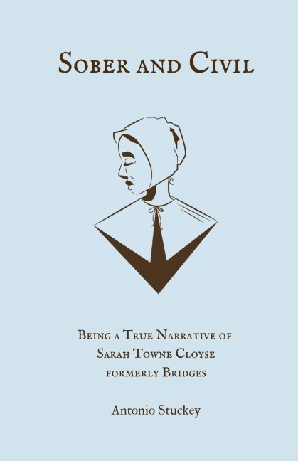 Sober and Civil: Being a true narrative of one  Sarah Towne Cloyse,  formerly Bridges