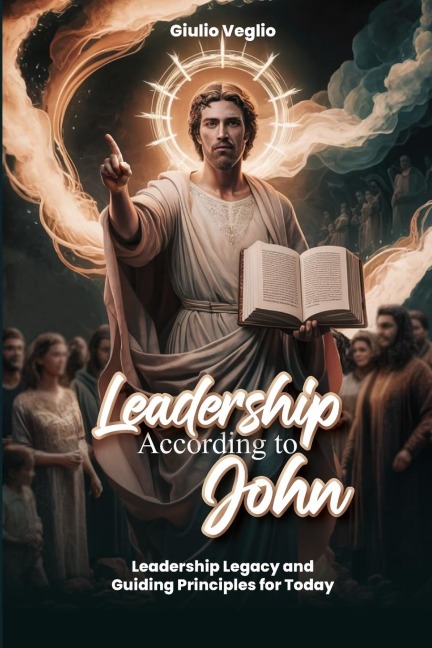 Leadership According To the Apostle John: Leadership Legacy and Guiding Principles for Today