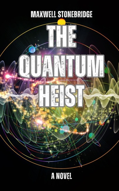 The Quantum Heist: A Novel
