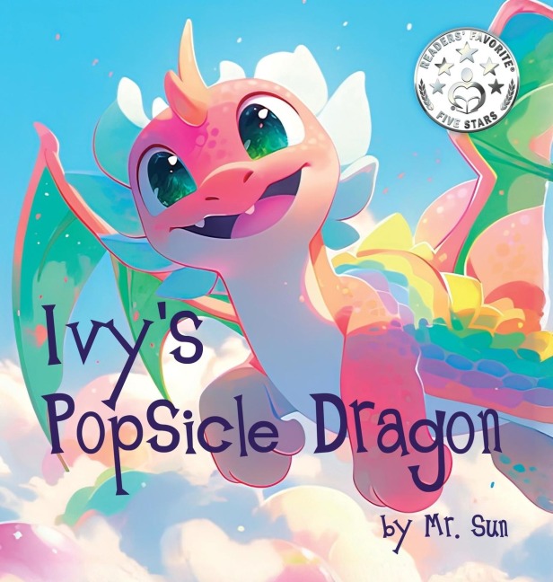 Ivy's Popsicle Dragon: A heartwarming picture book about how everything we imagine is real