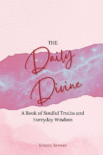 The Daily Divine Whispers from Within: A Book of Soulful Truths and Everyday Wisdom