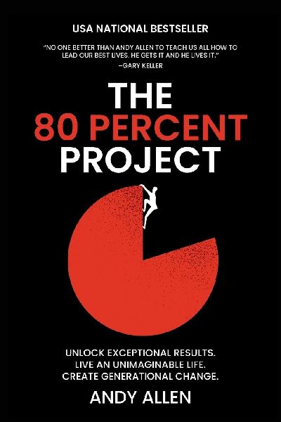 The 80 Percent Project: Unlock Exceptional Results. Live An Unimaginable Life. Create Generational Change.