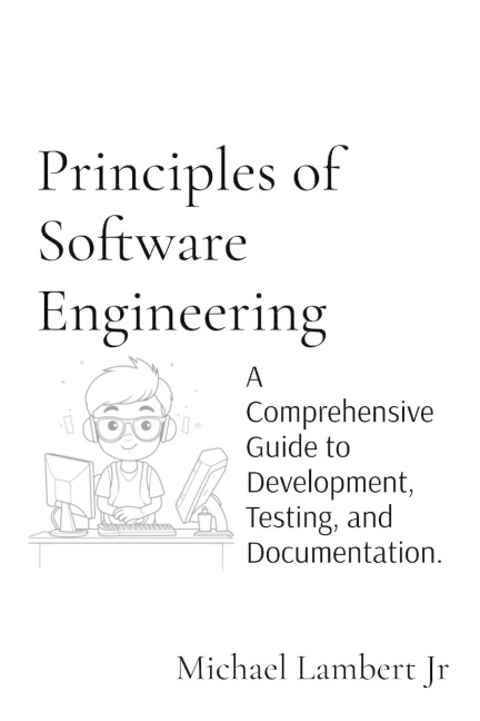 Principles of Software Engineering: A Comprehensive Guide to Development, Testing, and Documentation.