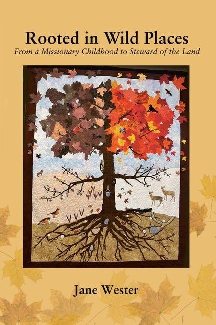 Rooted in Wild Places: From a Missionary Childhood to Steward of the Land