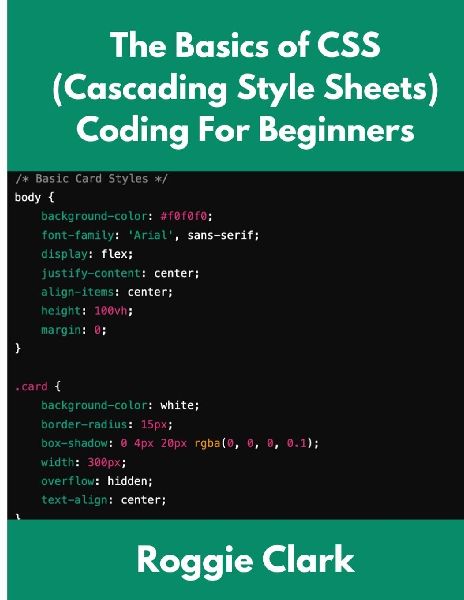 The Basics of CSS (Cascading Style Sheets) Coding For Beginners: Learn Basic CSS Programming Concepts