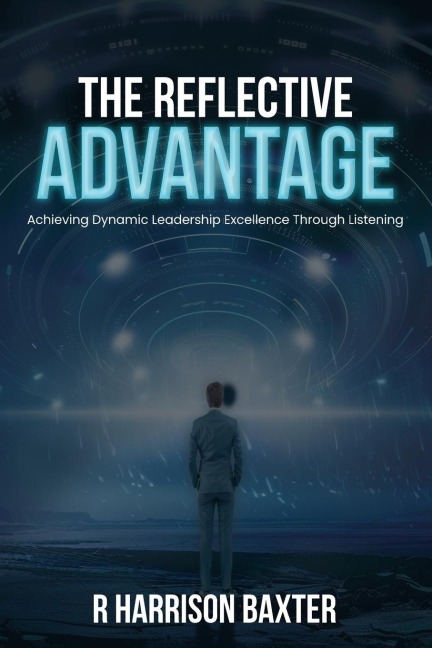 The Reflective Advantage: Achieving Dynamic Leadership Excellence Through Listening