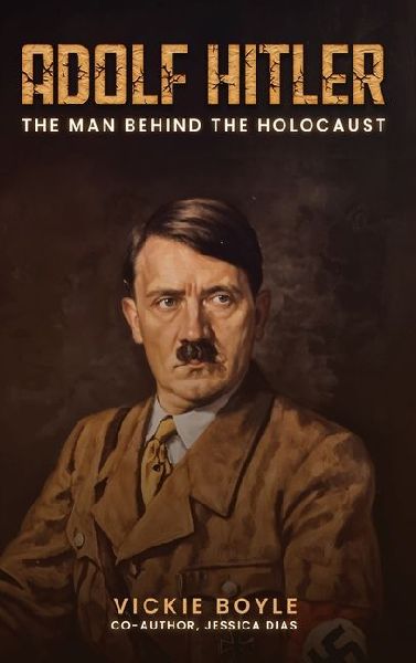 Adolf Hitler: The man behind The Holocaust