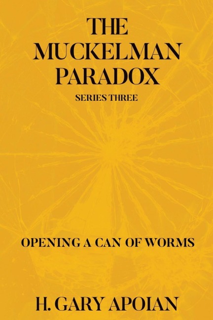 THE MUCKELMAN PARADOX: SERIES THREE: OPENING A CAN OF WORMS
