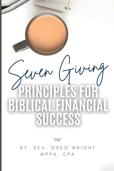Seven Giving Principles For Biblical Financial Success: 7G
