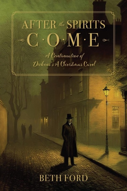 After the Spirits Come: A Continuation of Dickenss A Christmas Carol