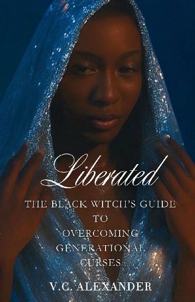 Liberated: The Black Witchs Guide to Overcoming Generational Curses