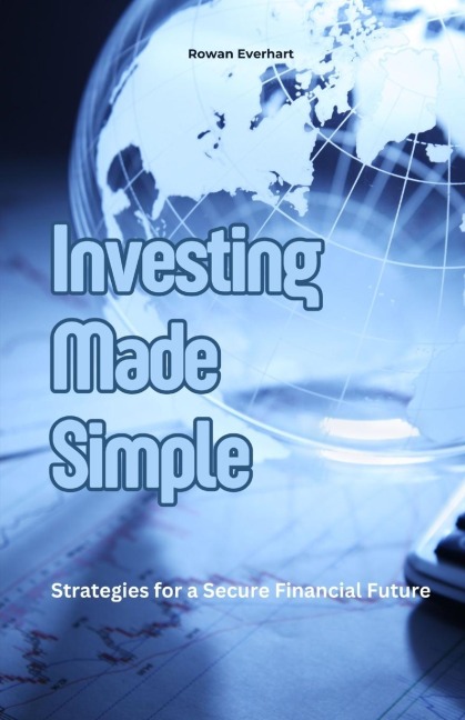 Investing Made Simple: Strategies for a Secure Financial Future