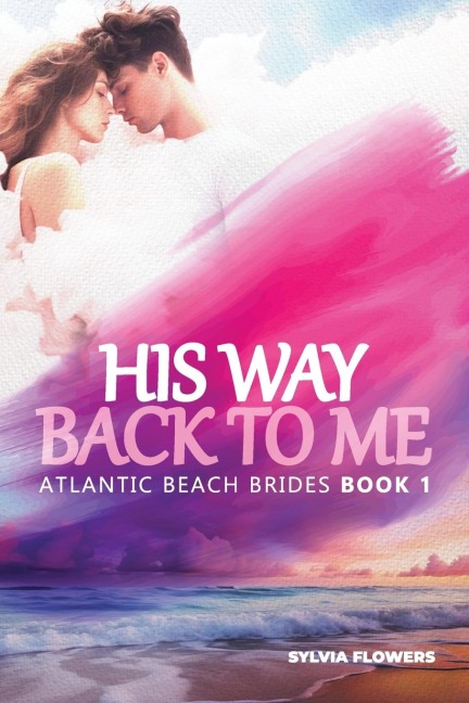 HIS WAY BACK TO ME: (ATLANTIC BEACH BRIDES - BOOK 1)