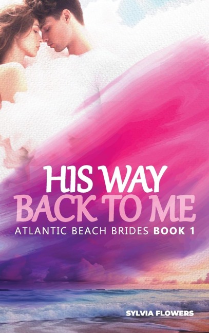 HIS WAY BACK TO ME: (ATLANTIC BEACH BRIDES - BOOK 1)
