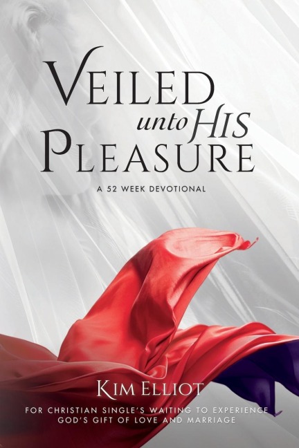 Veiled Unto His Pleasure: For Christian Singles Waiting To Experience Gods Gift fo Love And Marriage