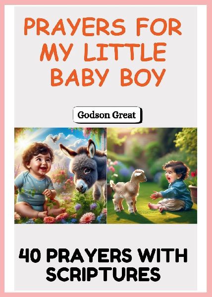 Prayers for My Little Baby Boy: A Heartfelt Collection of Bible-Based Prayers, Blessings, and Spiritual Covering for Your Baby Boys Growth, Protection, and Future