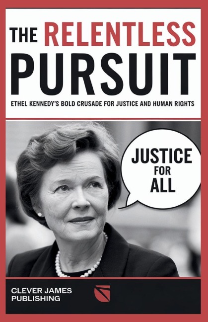 The Relentless Pursuit: Ethel Kennedys Bold Crusade for Justice and Human Rights