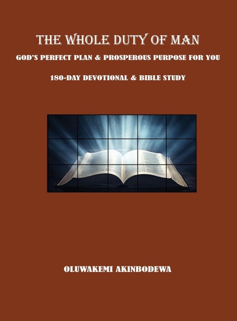THE WHOLE DUTY OF MAN: GOD'S PERFECT PLAN & PROSPEROUS PURPOSE FOR YOU 180-DAY DEVOTIONAL & BIBLE STUDY
