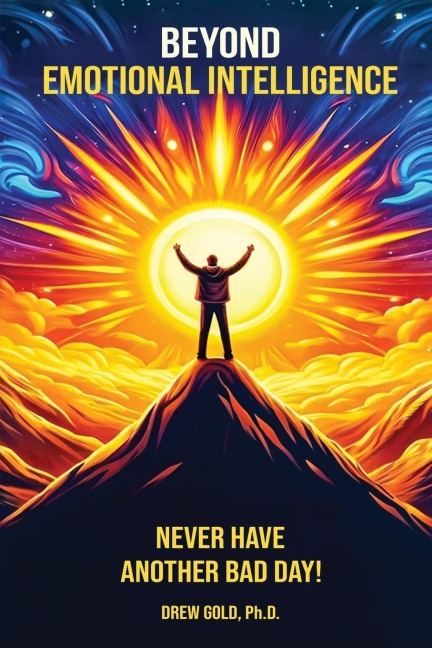 Beyond Emotional Intelligence: Never Have Another Bad Day!