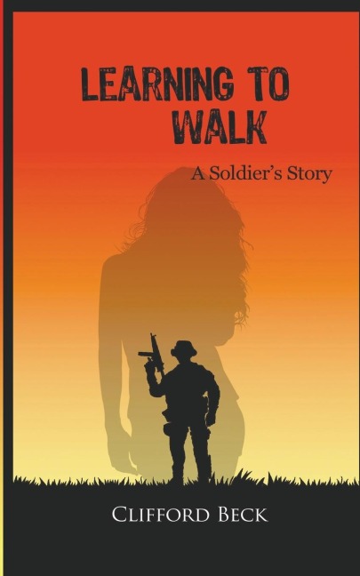 Learning To Walk - A Soldiers Story