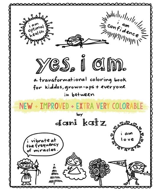 Yes, I Am: A Transformational Coloring Book for Kiddos, Grownups + Everyone in Between