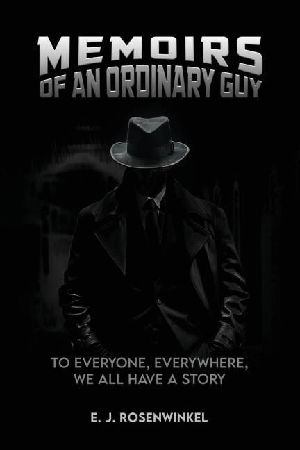 MEMOIRS OF AN ORDINARY GUY: TO EVERYONE, EVERYWHERE, WE ALL HAVE A STORY