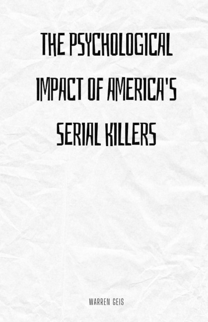 The Psychological Impact of Americas Serial Killers