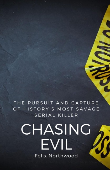 Chasing Evil: The Pursuit and Capture of Historys Most Savage Serial Killer