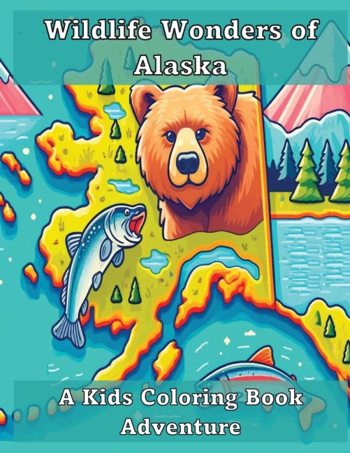 Wildlife Wonders of Alaska: A Kids Coloring Book Adventure