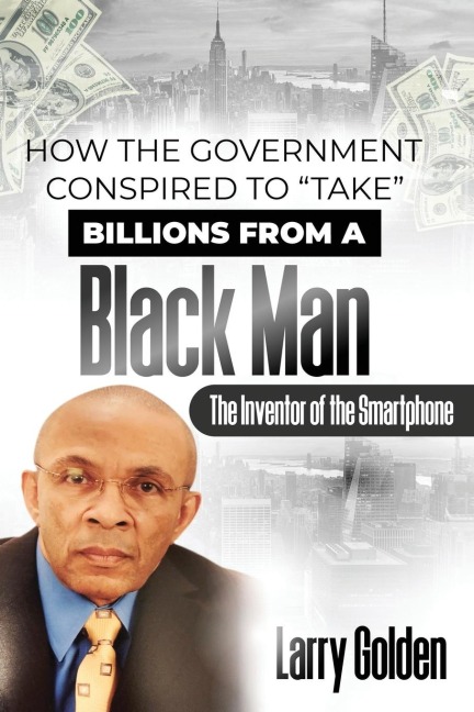How The Government Conspired to TAKE Billions From A Black Man: The Inventor of the Smartphone