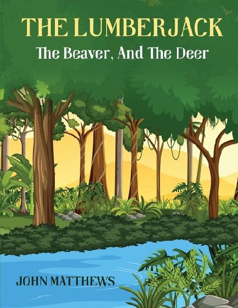 The Lumberjack: The Beaver And The Deer