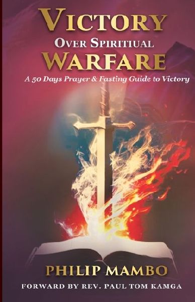 Victory Over Spiritual Warfare: A 50-Day Prayer and Fasting Guide to Victory: A 50-Day Prayer and Fasting Guide to Victory