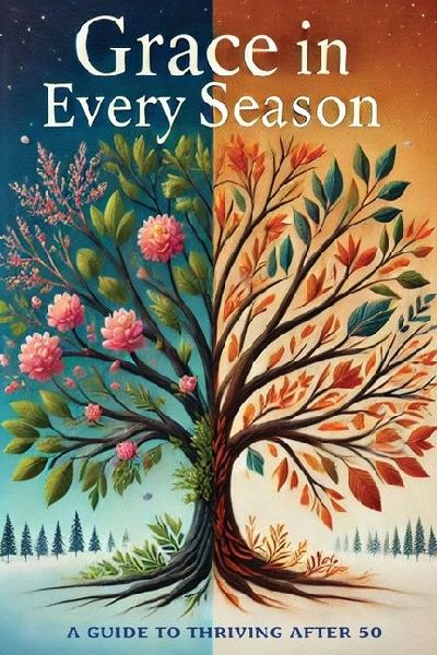 Grace in Every Season: A Guide to Thriving after 50